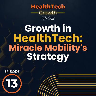 Driving Growth in HealthTech: Miracle Mobility's Strategy for Success