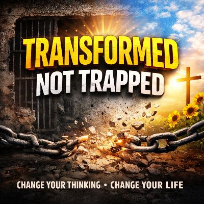 Transformed, Not Trapped: How Changing Your Thinking Changes Everything Transformed, Not Trapped: How Changing Your Thinking Changes Everything