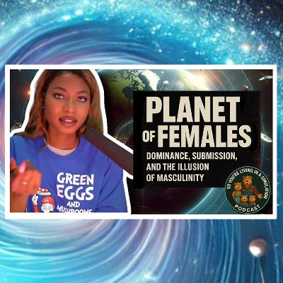 Planet of Females | Dominance, Submission, and the Illusion of Masculinity (ft. Joli.Artist)