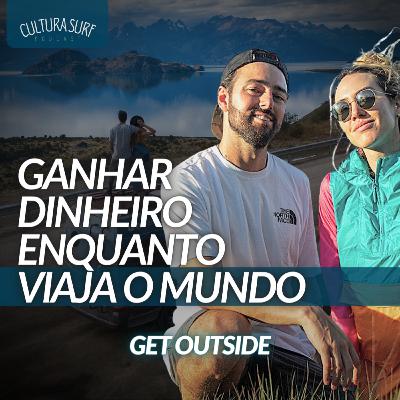 Viajar pelo mundo e Ganhar dinheiro no Caminho - Como é Possível? | Casal Get Outside [T3 Ep 14]