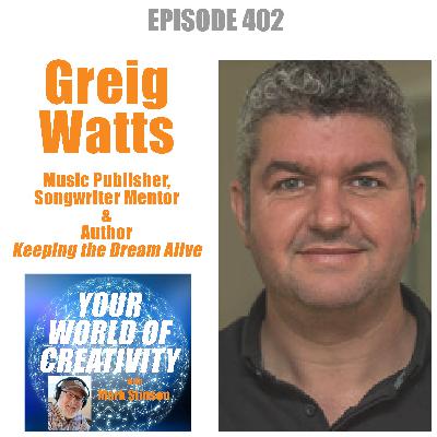 Greig Watts, Music Publisher, Songwriter Mentor, and Author "Keeping the Dream Alive" Greig Watts, Music Publisher, Songwriter Mentor, and Author "Keeping the Dream Alive"