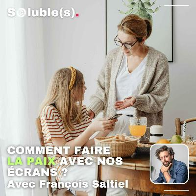 Comment faire la paix avec nos écrans ? - Avec François Saltiel
