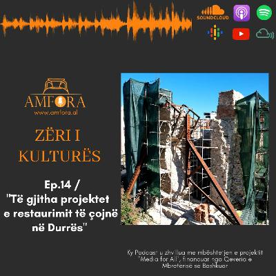 "Të gjitha projektet e restaurimit të çojnë në Durrës" -"Zëri i Kulturës" / Ep.14