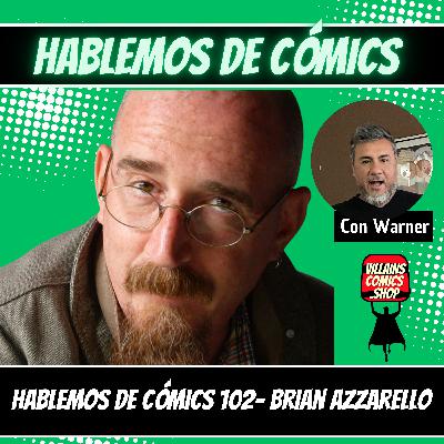 Hablemos De Cómics 102 - Brian Azzarello