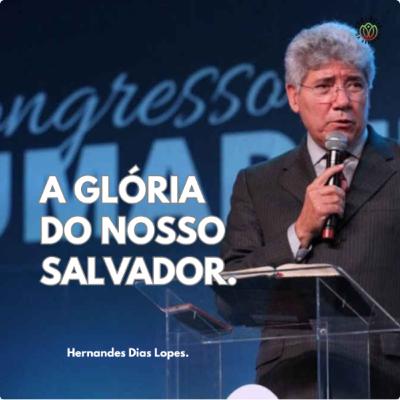 A GLÓRIA DO NOSSO SALVADOR - Hernandes Dias Lopes.