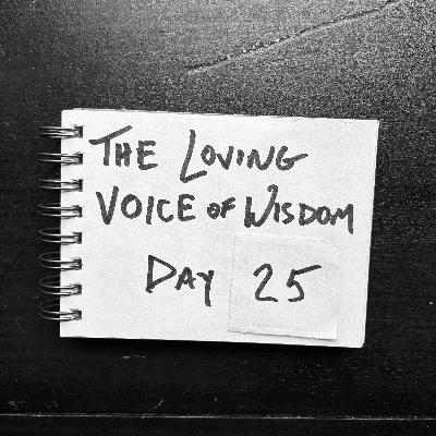 Day 25 | The loving voice of wisdom (& Terry Russell)