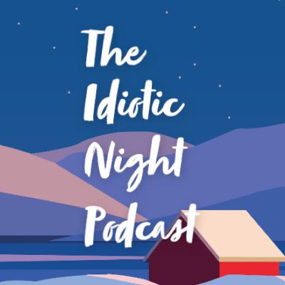 The Idiotic Night Podcast #3: Group Discussion with Friends