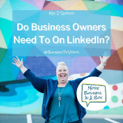 Do Business Owners Need To On LinkedIn? Do Business Owners Need To On LinkedIn?