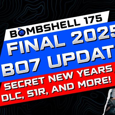 FINAL BLACK OPS 7 NEW YEARS UPDATES, SECRET REVEALS & S1 RELOADED COUNTDOWN - BOMBSHELL EPISODE 175