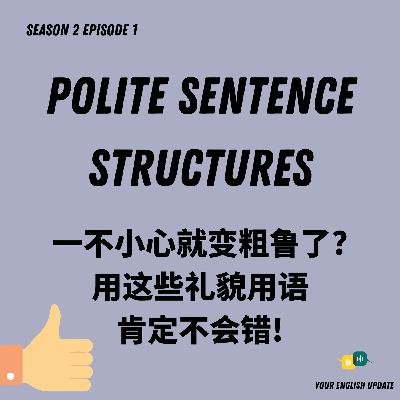 S2E1: Make Sure You Don’t Sound Rude! Use these Polite Sentence Structures! S2E1: Make Sure You Don’t Sound Rude! Use these Polite Sentence Structures!