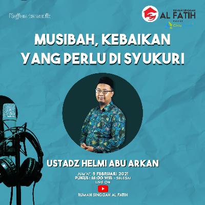 Kajian Tematik: “MUSIBAH, KEBAIKAN YANG PERLU DISYUKURI" - Ustadz Helmi Abu Arkan Kajian Tematik: “MUSIBAH, KEBAIKAN YANG PERLU DISYUKURI" - Ustadz Helmi Abu Arkan