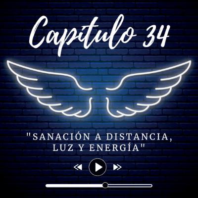 E34 - "Sanación a Distancia Luz y Energía"