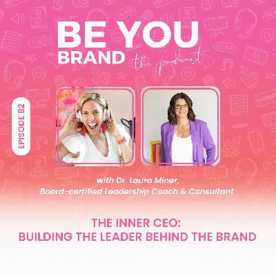 82. The Inner CEO: Building The Leader Behind The Brand with Dr. Laura Miner