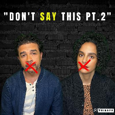 EPI 123 "DON"T SAY THAT!" PT 2