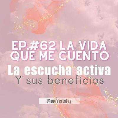 EP#63 💖La escucha activa y sus beneficios 🙉🎧