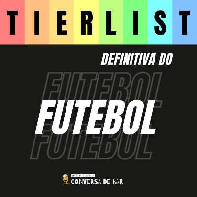 TIER LISTS DEFINITIVAS DO FUTEBOL