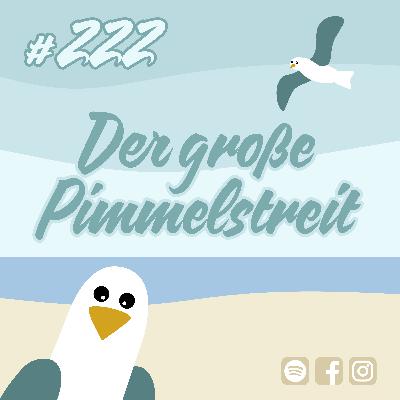 #222 Der große Pimmelstreit