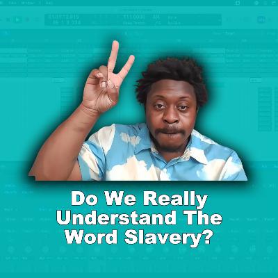 Do We Really Understand The Word Slavery? - Homeisode 45
