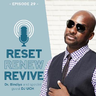 Reset Renew Revive Podcast Ep 029 DJ Uch