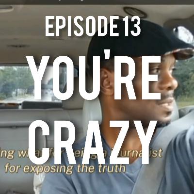 You're Crazy - Episode 13