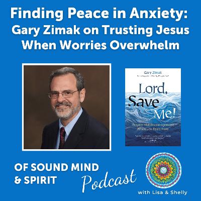 092. Finding Peace in Anxiety: Gary Zimak on Trusting Jesus When Worries Overwhelm