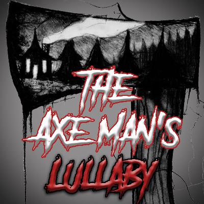 The Axe Man's Lullaby The Axe Man's Lullaby