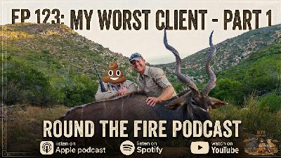 Ep 123: My Worst Client - Part 1 - Hunting Africa