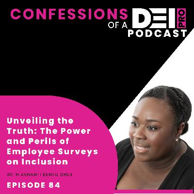 84. Unveiling the Truth: The Power and Perils of Employee Surveys on Inclusion