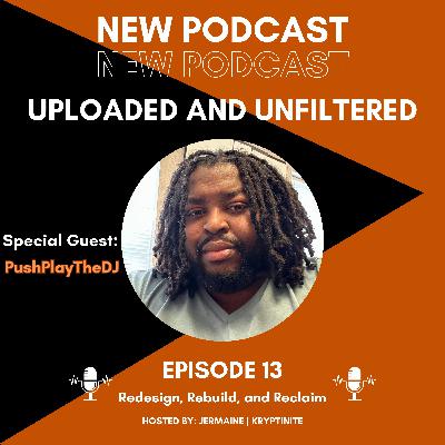 Episode 13 - Redesign, Rebuild, and Reclaim [Guest: Push]