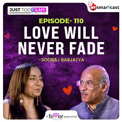 Love Will Never Fade – Sooraj Barjatya Love Will Never Fade – Sooraj Barjatya