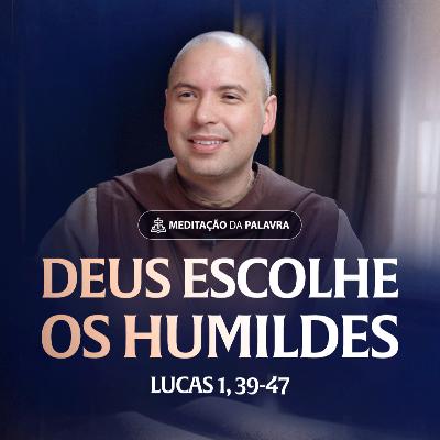 Deus escolhe os humildes | (Lucas 1, 39-47) #2557 | Meditação da Palavra