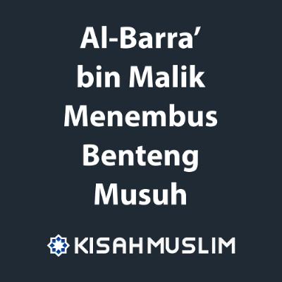 Kisah Muslim: Al-Barra bin Malik Menembus Benteng Musuh