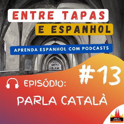 Episódio 13 - Parla Català - HablaEspanhol Episódio 13 - Parla Català - HablaEspanhol