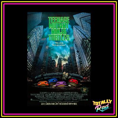 Totally Rad Movie Podcast - Episode 17: Teenage Mutant Ninja Turtles