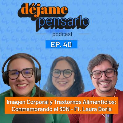 Imagen Corporal y Trastornos Alimenticios: Conmemorando el 30N - Ft. Laura Doria | EP40 Imagen Corporal y Trastornos Alimenticios: Conmemorando el 30N - Ft. Laura Doria | EP40