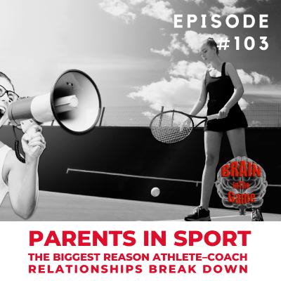103: Parents in Sport – The Biggest Reason Athlete–Coach Relationships Break Down (and How to Repair Them)