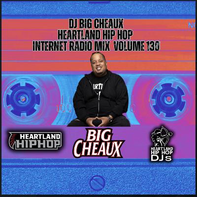 Episode 130: DJ BIG CHEAUX HEARTLAND HIP HOP INTERNET RADIO MIX VOL 130