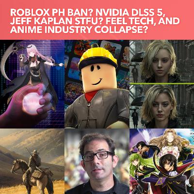 S4EP08: Roblox Philippines Ban? NVIDIA DLSS 5, Jeff Kaplan STFU? Vtuber Feel Tech, & Anime Industry Collapse? S4EP08: Roblox Philippines Ban? NVIDIA DLSS 5, Jeff Kaplan STFU? Vtuber Feel Tech, & Anime Industry Collapse?