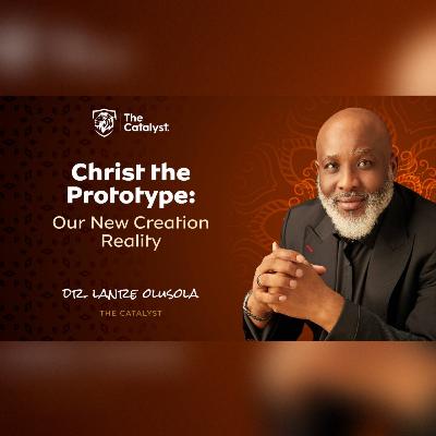 Christ the Prototype: Our New Creation Reality | Be Transformed Podcast Christ the Prototype: Our New Creation Reality | Be Transformed Podcast