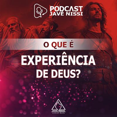 O QUE É EXPERIÊNCIA DE DEUS? | Podcast Javé Nissi O QUE É EXPERIÊNCIA DE DEUS? | Podcast Javé Nissi