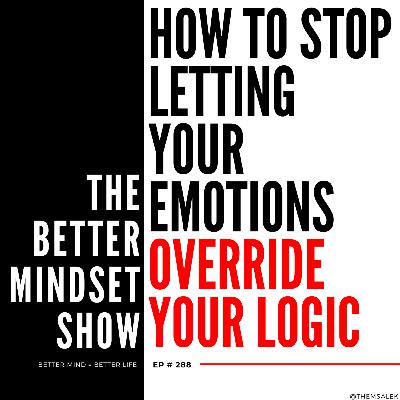 How to Stop Letting Your Emotions Override Your Logic