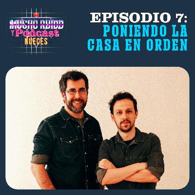 EPISODIO 7: PONIENDO LA CASA EN ORDEN EPISODIO 7: PONIENDO LA CASA EN ORDEN