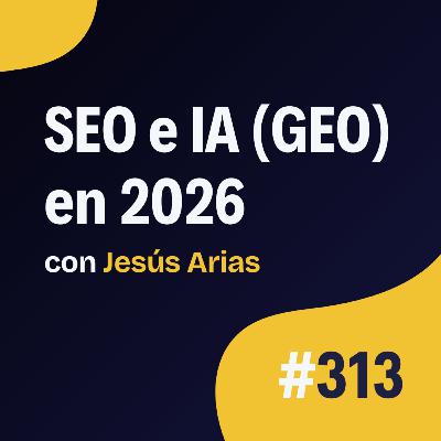 "Tengo más tráfico que nunca" - SEO e IA (GEO) en 2026 - Entrevista a Jesús Arias
