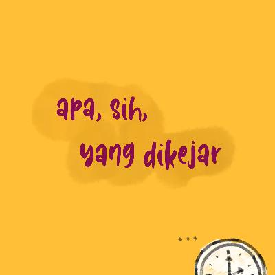 apa, sih, yang dikejar