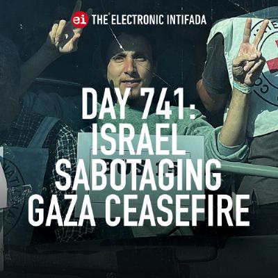 Day 741: Israel sabotaging Gaza ceasefire
