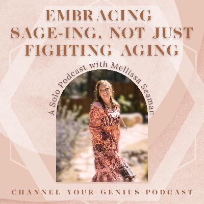 Embracing Sage-ing, Not Just Fighting Aging -- a Solo Episode