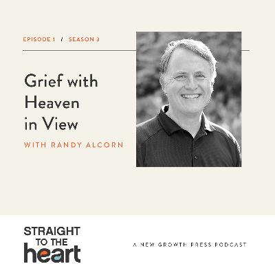 Grief with Heaven In View with Randy Alcorn