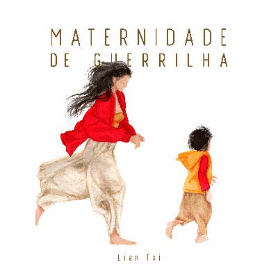 Maternidade de Guerrilha #4 - 5a T: Maternidade de Guerrilha - com Verônica Linder