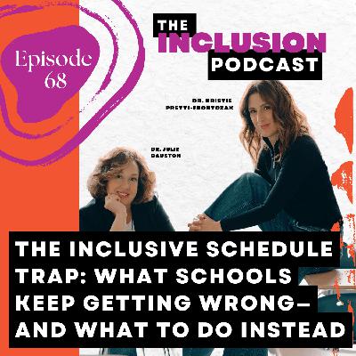 Ep. 68 The Inclusive Schedule Trap: What Schools Keep Getting Wrong—and What to Do Instead