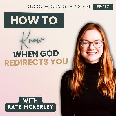 117: How to Know When God Is Redirecting You — with Kate McKerley